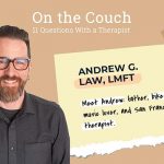 On the Couch — a Q&A with Andrew G. Law, LMFT