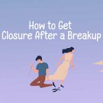 How to Get Closure After a Breakup