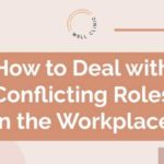 Dealing With Conflicting Roles in the Workplace – What You Need To Know