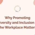 Why Promoting Diversity and Inclusion in the Workplace Matters
